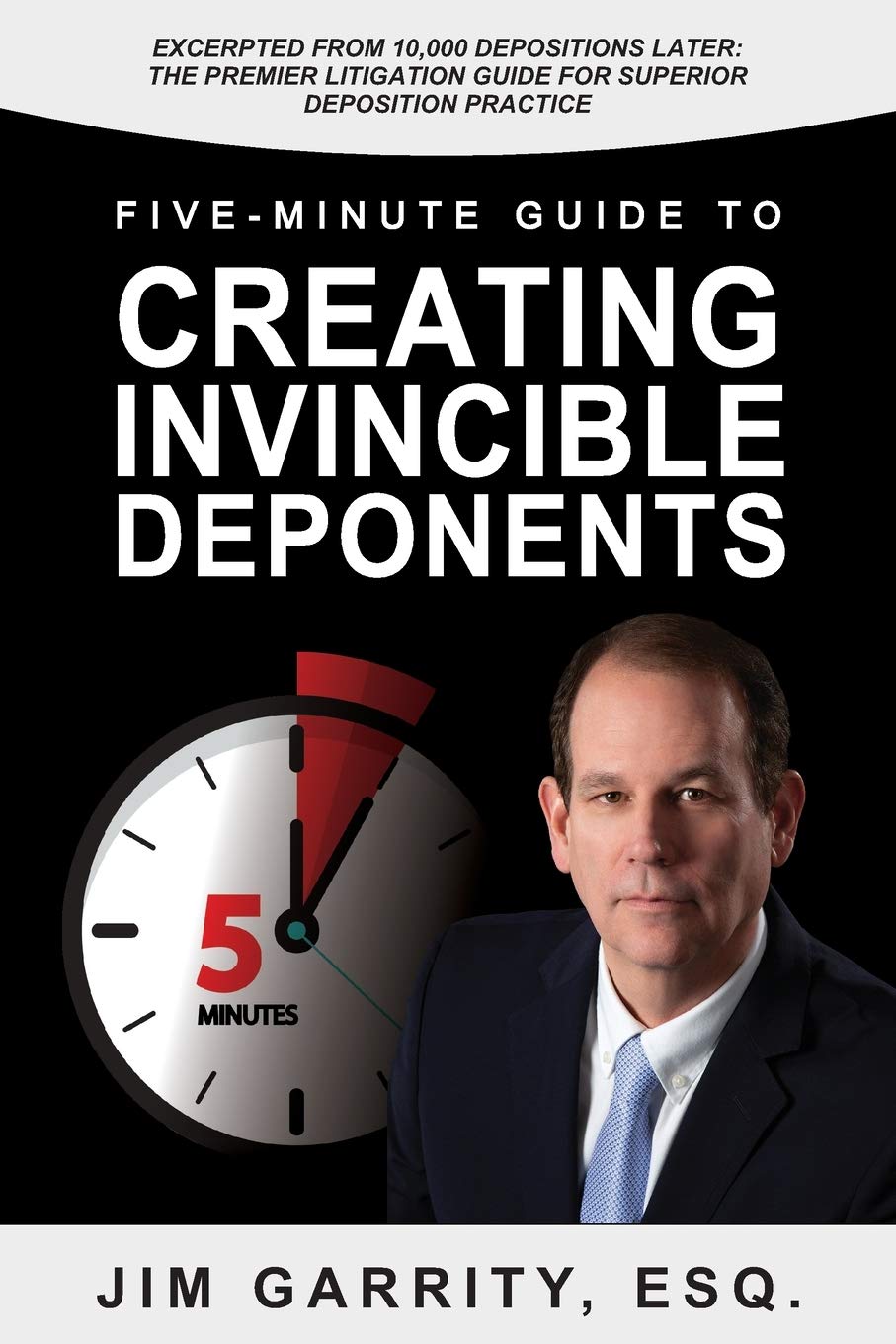 Five-Minute Guide to Creating Invincible Deponents by Jim Garrity, Esq.